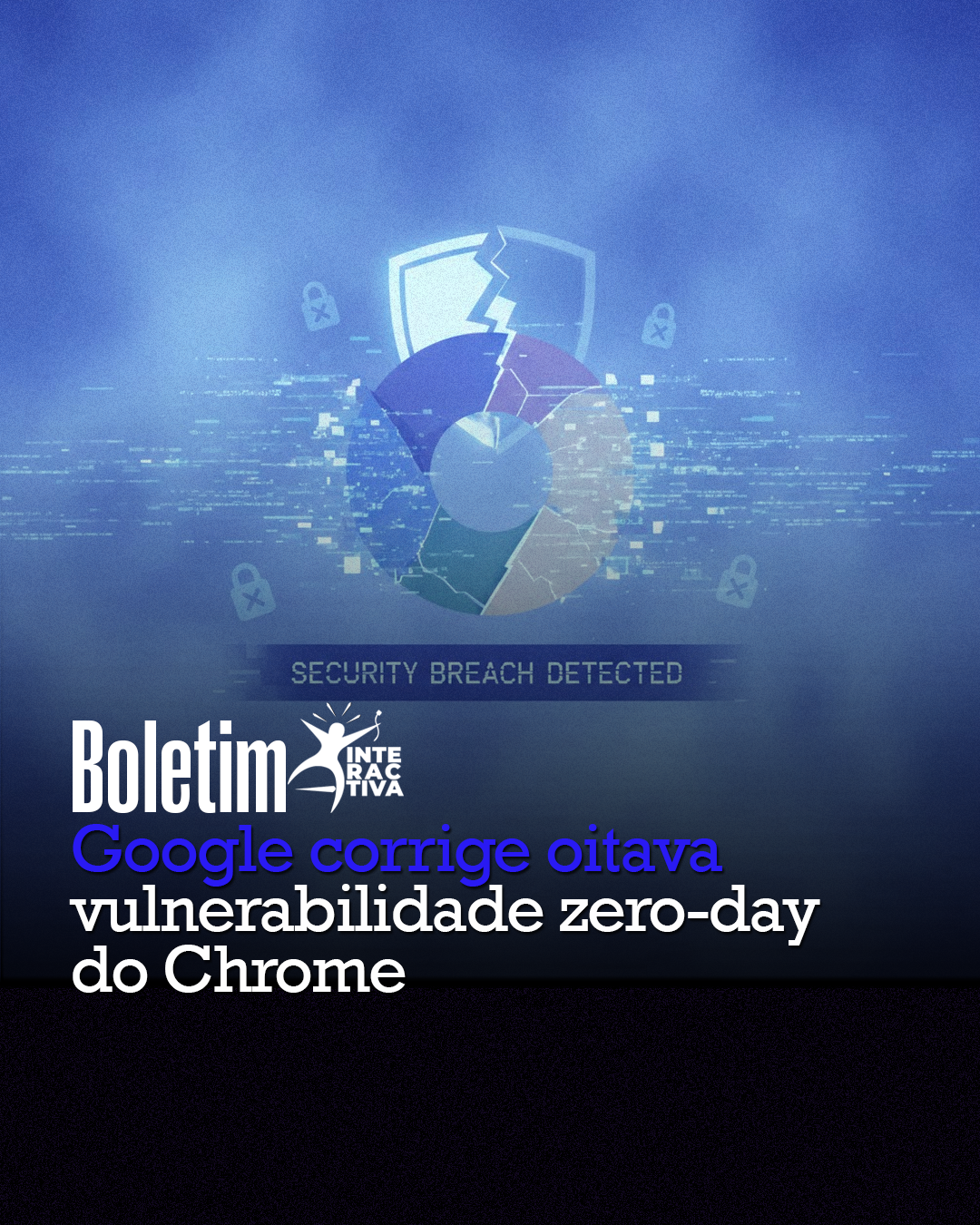 Google corrige oitava vulnerabilidade zero-day do Chrome explorada em ataques em 2025